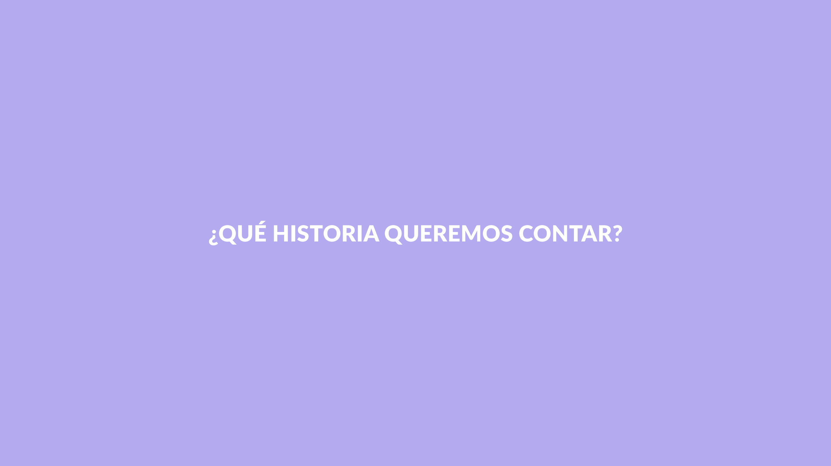 ¿Qué historia queremos contar?